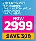 DSTV Explora Ultra Fully Installed