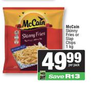 McCain Skinny Fries Or Slap Chips-1Kg Per Pack