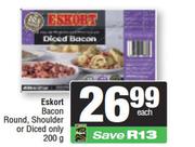 Eskort Bacon Round,Shoulder Or Diced Only-200g Each