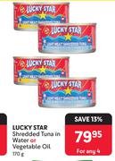Lucky Star Shredded Tuna In Water Or Vegetable Oil-For Any 4 x 170g