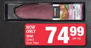 Spar Select Pork Fillet-Per kg