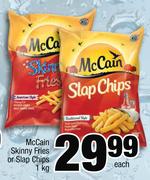 McCain Skinny Fries Or Slap Chips-1Kg Each