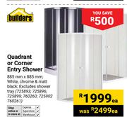 Builders Quadrant Or Corner Entry Shower-885mm x 885mm Each