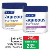 Skin eFX Aqueous Body Cream Assorted-500ml