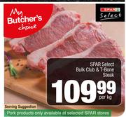 Spar Select Bulk Club & T-Bone Steak-Per Kg