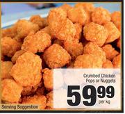 Crumbed Chicken Pops Or Nuggets-Per Kg