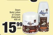 Dawn Body Lotion Or Cream (Selected)-400ml Each