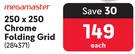 Megamaster 250 x 250 Chrome Folding Grid-Each