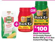 Black Cat Smooth Or Crunchy Peanut Butter 800g Plus Ace Instant Porridge 1Kg-Both For