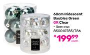60cm Iridescent Baubles Green Or Clear-Each