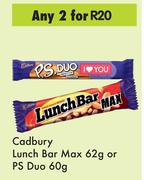 Cadbury Lunch Bar Max 62g Or PS Duo 60g-For Any 2