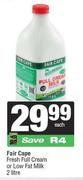 Fair Cape Fresh Full Cream Or Low Fat Milk-2L Each
