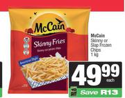 McCain Skinny Or Slap Frozen Chips-1Kg Each