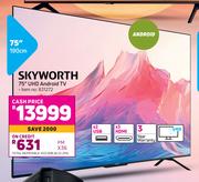 Skyworth 75"(190cm) UHD Android TV