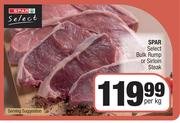 Spar Select Bulk Pump Or Sirloin Steak-Per kg
