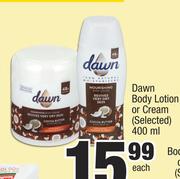 Dawn Body Lotion Or Cream (Selected)-400ml Each