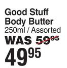 Good Stuff Body Butter Assorted-250ml