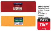 Lancewood Cheese Loaves Or Mini Cheese Loaves (Cheddar Or Gouda)-Per Kg