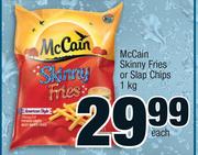 Mc Cain Skinny Fries Or Slap Chips-1Kg Each