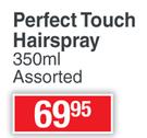 Perfect Touch Hairspray Assorted-350ml