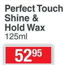 Perfect Touch Shine & Hold Wax-125ml