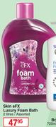 Skin eFX Luxury Foam Bath Assorted-2L