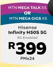 Hisense Infinity H50S 5G Enabled-On MTN Mega Talk XS Or On MTN Mega Gigs XS