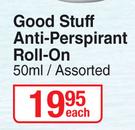 Good Stuff Anti Perspirant Roll On Assorted-50ml Each