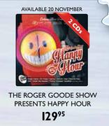 The Roger Goode Show Presents Happy Hour-2 CDs Pack