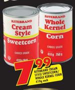 Ritebrand Cream Style Sweetcorn/Whole Kernel Corn-410g Each