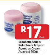 Elizabeth Anne's Petroluem Jelly Or Aqueous Cream Assorted-350ml Each