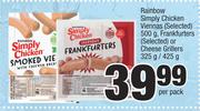 Rainbow Simply Chicken Viennas(Selected) 500g,Frankfurters(Selected) Or Cheese Grillers-325g/425g 