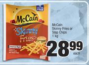 McCain Skinny Fries Or Slap Chips-1Kg Each
