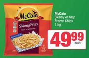 McCain Skinny Or Slap Frozen Chips-1kg