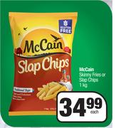 McCain Skinny Fries Or Slap Chips-1Kg Each