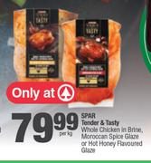 Spar Tender & Tasty Whole Chicken In Brine,Moroccan Spice Glaze Or Hot Honey Flavoured Glaze-Per Kg
