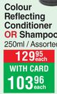 Colour Reflecting Conditioner Or Shampoo Assorted-250ml Each