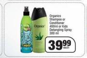 Organics Shampoo Or Conditioner 400ml Or Kids Detangling Spray 300ml-Each
