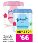 Johnson's Baby Jelly Or Baby Aqueous Cream-Any 2 x 500ml