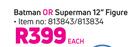 DC Batman Or Superman 12" Figure-Each