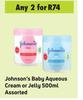 Johnson's Baby Aqueous Cream Or Jelly Assorted-For 2 x 500ml
