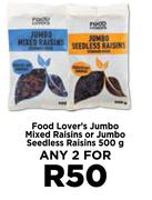 Food Lover's Jumbo Mixed Rasisins Or Jumbo Seedleass Raisins-For Any 2 x 500g