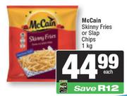 McCain Skinny Fries Or Slap Chips-1Kg