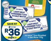 No Name Tuna Shredded In Salt Water-For 2 x 170g