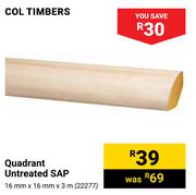 Col Timbers Quadrant Untreated SAP 16mm x 16mm x 3m