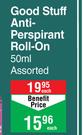 Good Stuff Anti Perspirant Roll On Assorted-50ml Each