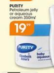 Purity Petroleum Jelly Or Aqueous Cream-350ml