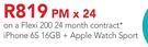 Apple Watch Sport Plus iPhone 6S 16GB-On A Flexi 200 24 Month Contract