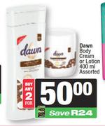 Dawn Body Cream Or Lotion Assorted-For 2 x 400ml