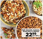 Bulk Almonds, Cashews, Mixed Nuts Or Walnuts-Per 100g